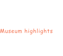 Museum highlights