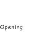 Opening