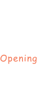 Opening