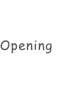 Opening