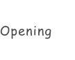 Opening