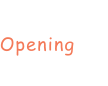 Opening